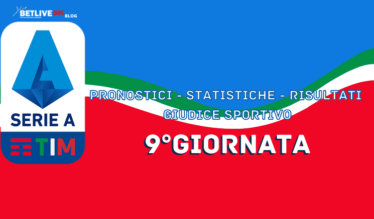 9°GIORNATA-SERIE-A-PRONOSTICI - STATISTICHE - RISULTATI - GIUDICE SPORTIVO-BETLIVE5K